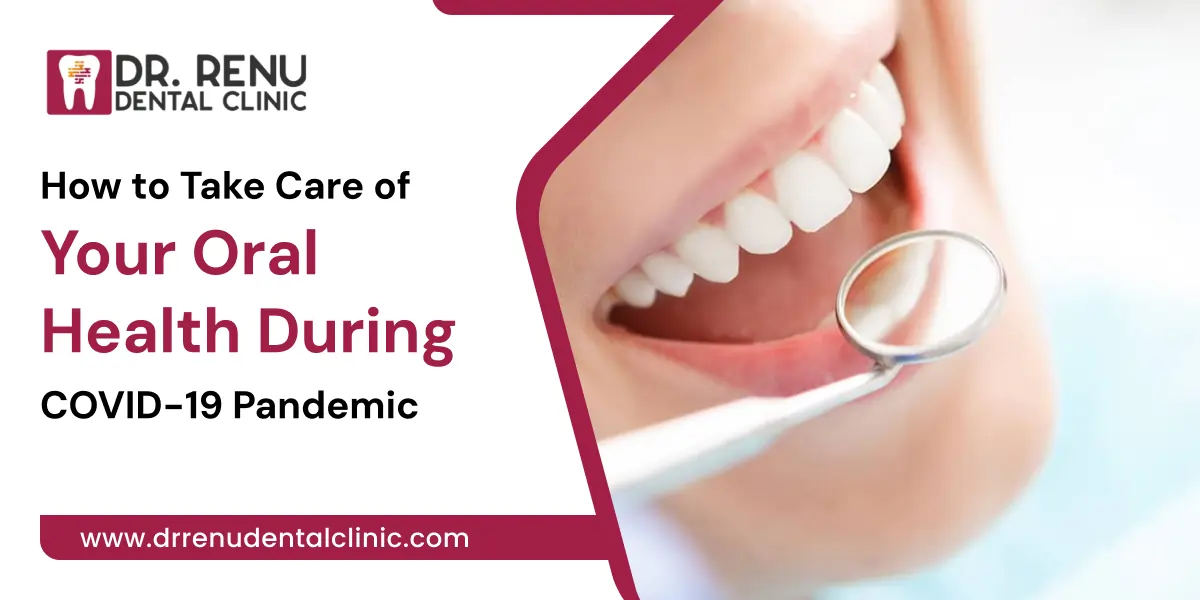 How to Take Care of Your Oral Health During COVID-19 Pandemic